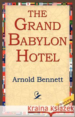 The Grand Babylon Hotel Arnold Bennett 9781421804040 1st World Library