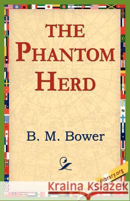 The Phantom Herd B. M. Bower 9781421804057 1st World Library