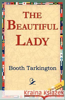 The Beautiful Lady Booth Tarkington 9781421804064 1st World Library