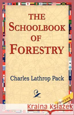 The Schoolbook of Forestry Charles Lathrop Pack 9781421804156 1st World Library