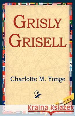 Grisly Grisell Charlotte M. Yonge 9781421804231 1st World Library