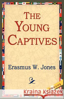 The Young Captives Erasmus W. Jones 9781421804323 1st World Library