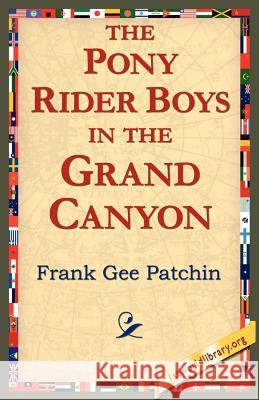 The Pony Rider Boys in the Grand Canyon Frank Gee Patchin 9781421804378 1st World Library