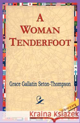 A Woman Tenderfoot Grace Gallatin Seton-Thompson 9781421804477