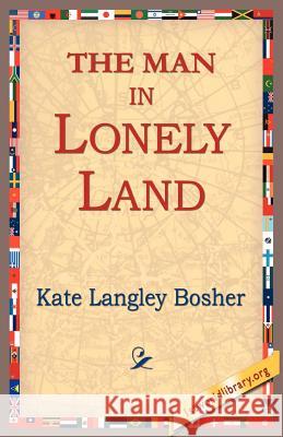 The Man in Lonely Land Kate Langley Bosher 9781421804637