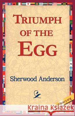 Triumph of the Egg Sherwood Anderson 9781421804873 1st World Library