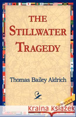 The Stillwater Tragedy Thomas Bailey Aldrich 9781421804958 1st World Library