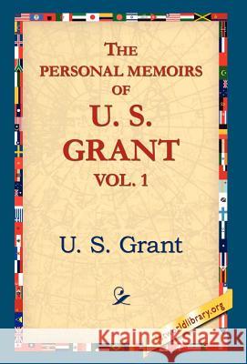 The Personal Memoirs of U.S. Grant, Vol 1. U. S. Grant 9781421806747 1st World Library