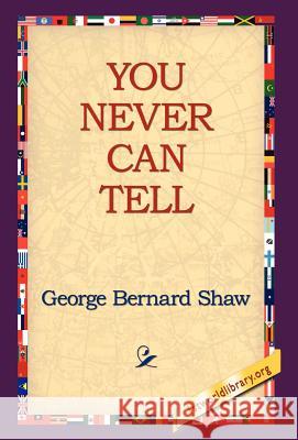 You Never Can Tell George Bernard Shaw 9781421807546 1st World Library