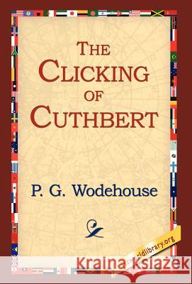 The Clicking of Cuthbert P. G. Wodehouse 9781421807928 1st World Library