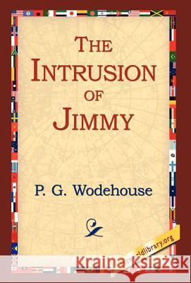 The Intrusion of Jimmy P. G. Wodehouse 9781421807966 1st World Library