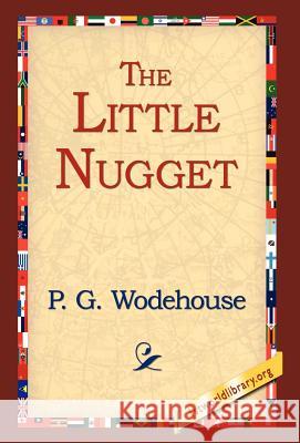 The Little Nugget P. G. Wodehouse 9781421807973 1st World Library