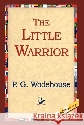 The Little Warrior P. G. Wodehouse 9781421807980 1st World Library