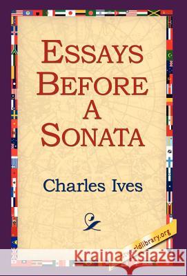 Essays Before a Sonata Charles Ives 9781421808215 1st World Library