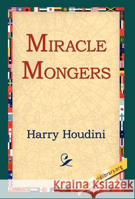 Miracle Mongers Harry Houdini 9781421808338 1st World Library