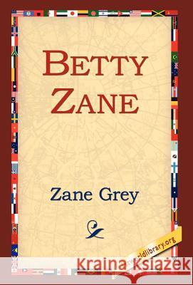 Betty Zane Zane Grey 9781421808826 1st World Library