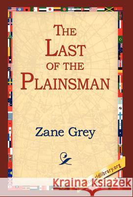 The Last of the Plainsman Zane Grey 9781421808888 1st World Library