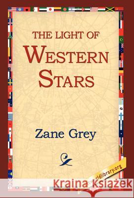 The Light of the Western Stars Zane Grey 9781421808895 1st World Library