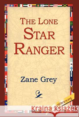 The Lone Star Ranger Zane Grey 9781421808901 1st World Library