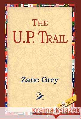 The U.P. Trail Zane Grey 9781421808956 1st World Library