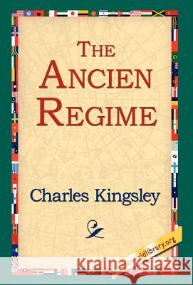 The Ancien Regime Charles Kingsley 9781421809144 1st World Library