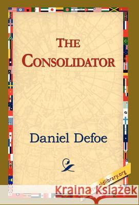 The Consolidator Daniel Defoe 9781421809205 1st World Library