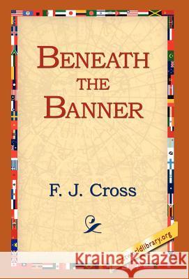 Beneath the Banner F. J. Cross 9781421809311 1st World Library