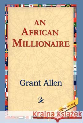 An African Millionaire Grant Allen 9781421809342 1st World Library