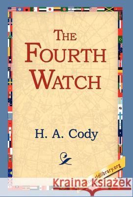 The Fourth Watch H. A. Cody 9781421809359 1st World Library