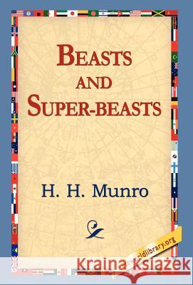 Beasts and Super-Beasts H. H. Munro 9781421809380 1st World Library