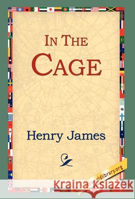 In the Cage Henry James, Jr, 1st World Library, 1stworld Library 9781421809458 1st World Library - Literary Society