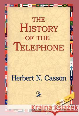 The History of the Telephone Herbert N. Casson 9781421809526 1st World Library