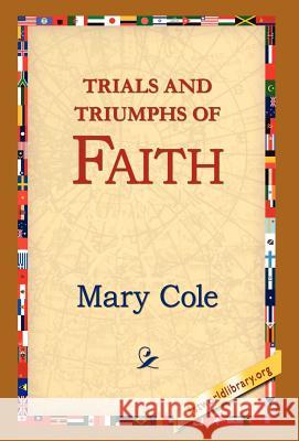 Trials and Triumphs of Faith Mary Cole 9781421809809
