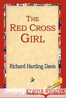 The Red Cross Girl Richard Harding Davis 9781421809878 1st World Library