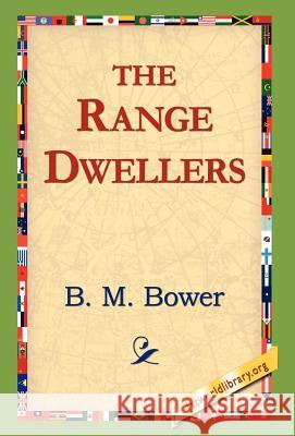 The Range Dwellers B. M. Bower 9781421810102 1st World Library