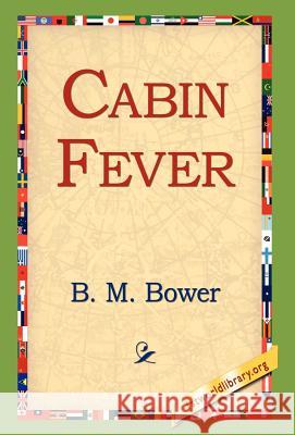 Cabin Fever B. M. Bower 9781421810119 1st World Library