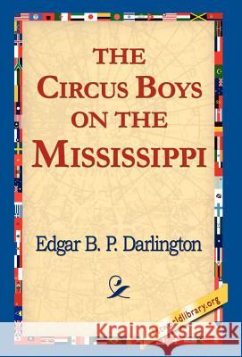 The Circus Boys on the Mississippi Edgar B. P. Darlington 9781421810232 1st World Library