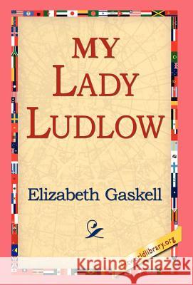 My Lady Ludlow Elizabeth Cleghorn Gaskell 9781421810300 1st World Library