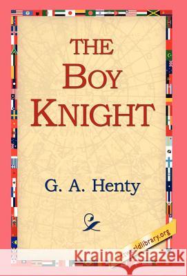 The Boy Knight G a Henty, 1stworld Library 9781421810409