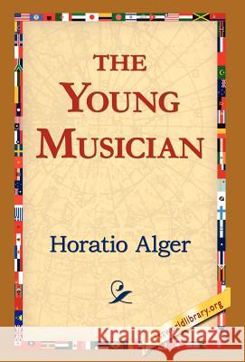 The Young Musician Horatio Alger 9781421810454 1st World Library