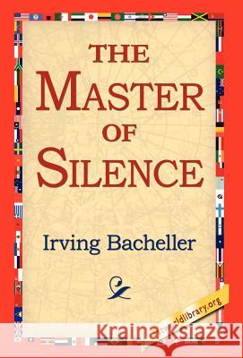 The Master of Silence Irving Bacheller 9781421810478 1st World Library