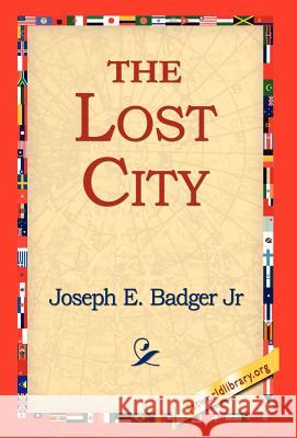 The Lost City Joseph E Badger, Jr, 1stworld Library 9781421810553 1st World Library - Literary Society