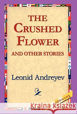 The Crushed Flower and Other Stories Leonid Andreyev 9781421810683