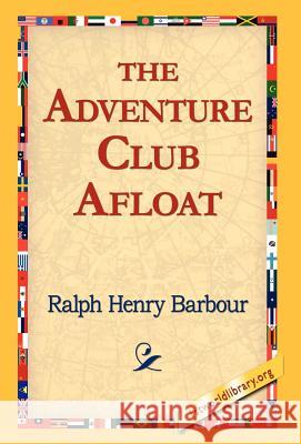 The Adventure Club Afloat Ralph Henry Barbour 9781421810768 1st World Library