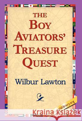 The Boy Aviators' Treasure Quest Wilbur Lawton 9781421810959 1st World Library