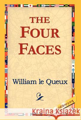The Four Faces William Le Queux 9781421810973