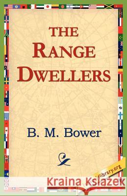 The Range Dwellers B. M. Bower 9781421811109 1st World Library