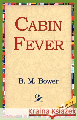 Cabin Fever B. M. Bower 9781421811116 1st World Library