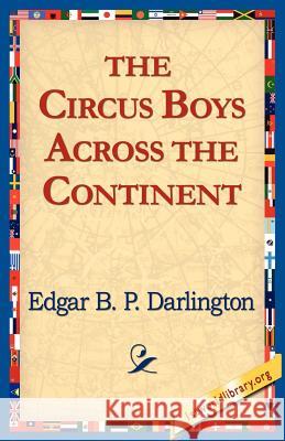The Circus Boys Across the Continent Edgar B. P. Darlington 9781421811208 1st World Library