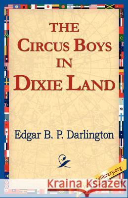 The Circus Boys in Dixie Land Edgar B. P. Darlington 9781421811215 1st World Library